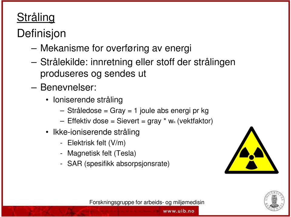 = 1 joule abs energi pr kg Effektiv dose = Sievert = gray * wr (vektfaktor)