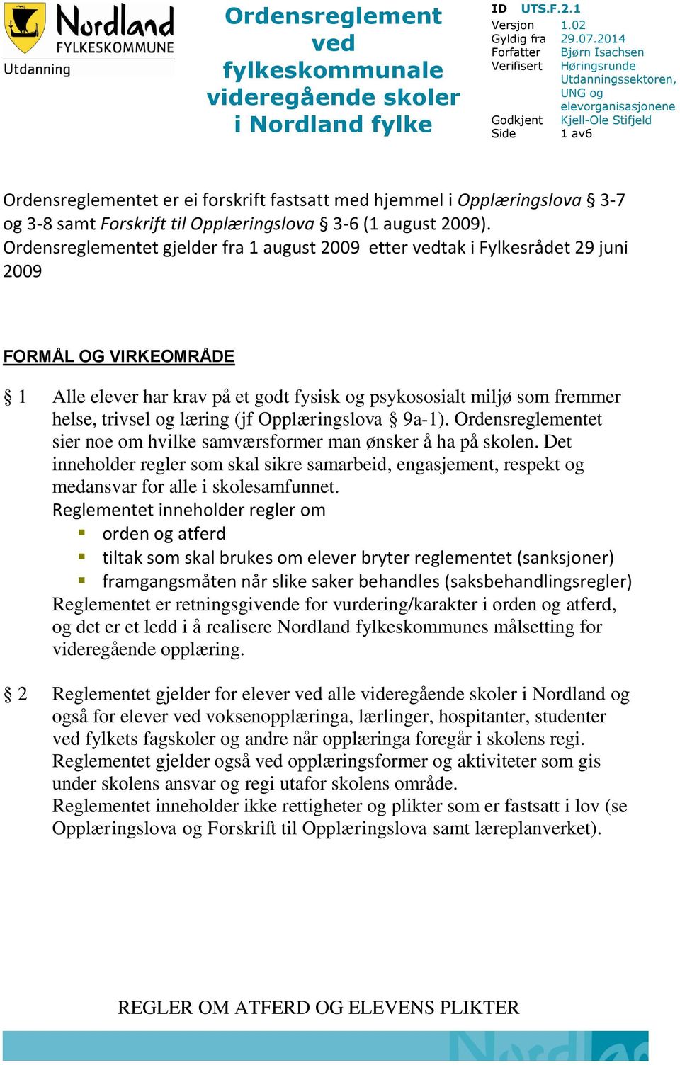 Opplæringslova 3-7 og 3-8 samt Forskrift til Opplæringslova 3-6 (1 august 2009).