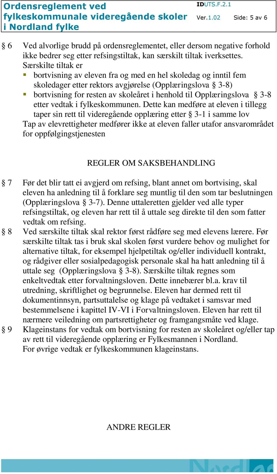 Opplæringslova 3-8 etter vedtak i fylkeskommunen.