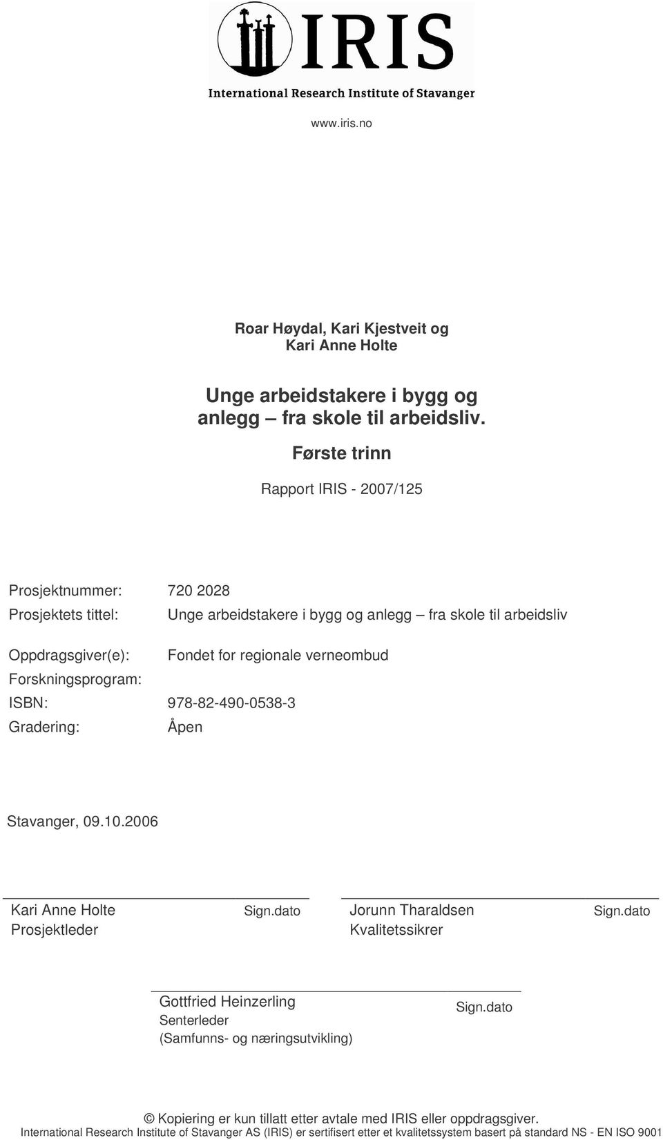 verneombud Forskningsprogram: ISBN: 978-82-490-0538-3 Gradering: Åpen Stavanger, 09.10.2006 Kari Anne Holte Prosjektleder Sign.dato Jorunn Tharaldsen Kvalitetssikrer Sign.