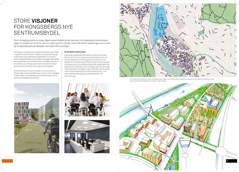 Utviklingen av ellebæk har et langsiktig perspektiv, og området er regulert for totalt 50 000 m 2 fleksible næringsarealer og opp til 850 boliger.