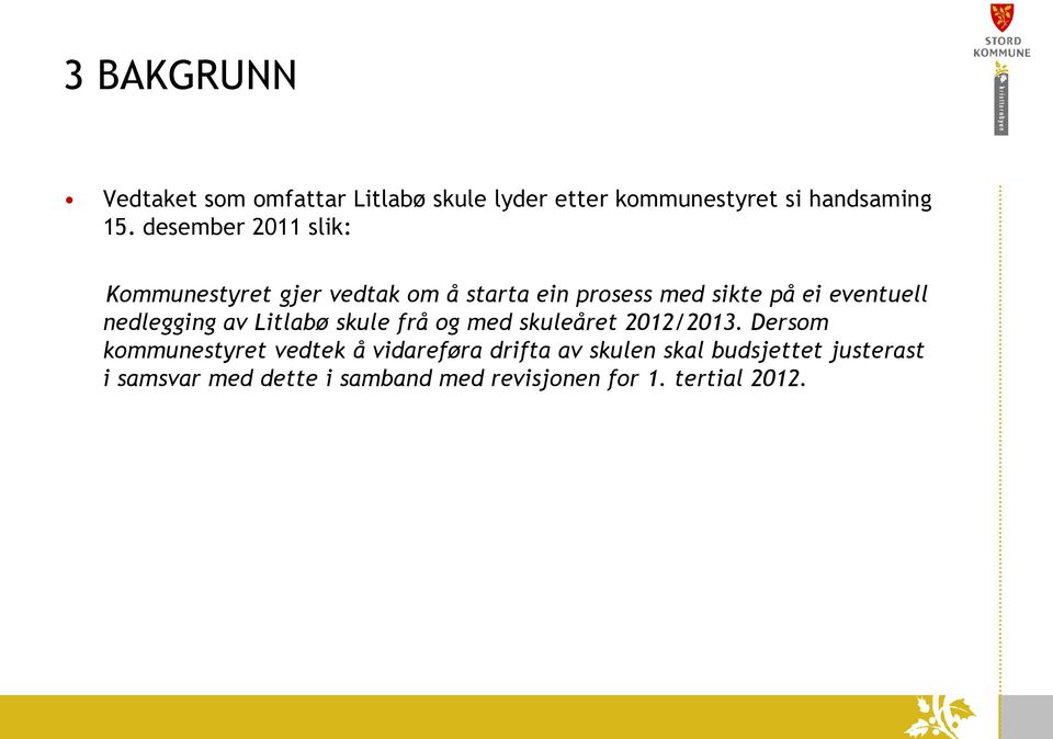 nedlegging av Litlabø skule frå og med skuleåret 2012/2013.