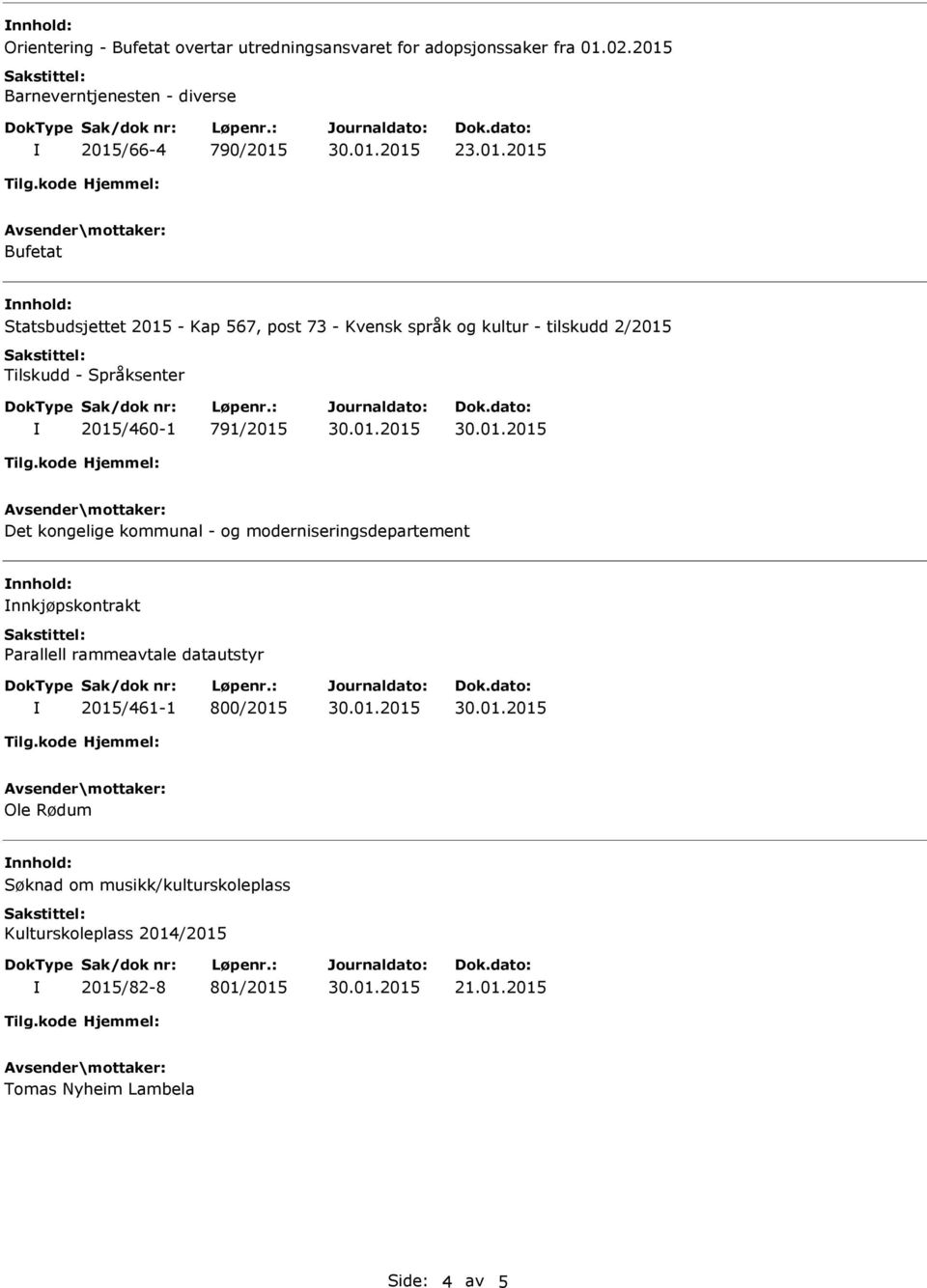 791/2015 Det kongelige kommunal - og moderniseringsdepartement nnkjøpskontrakt Parallell rammeavtale datautstyr 2015/461-1 800/2015