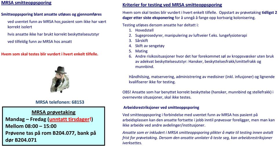Kriterier for testing ved MRSA smitteoppsporing Hvem som skal testes blir vurdert i hvert enkelt tilfelle.