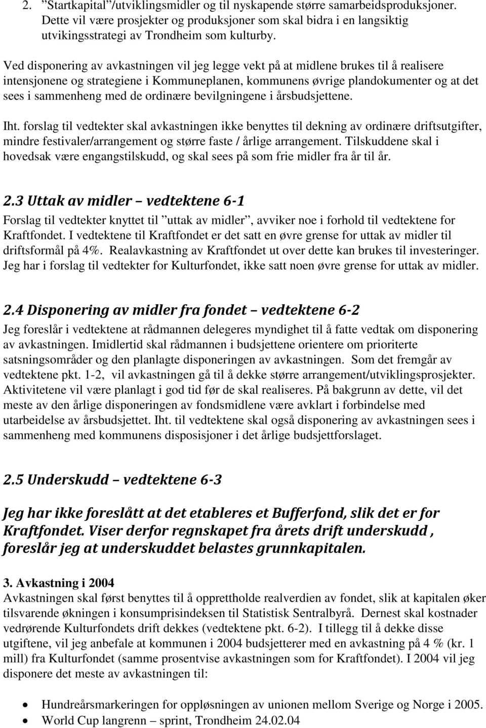 ordinære bevilgningene i årsbudsjettene. Iht.