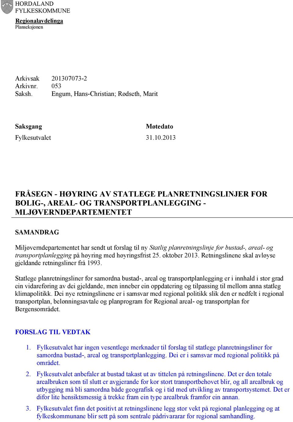 planretningslinje for bustad-, areal- og transportplanlegging på høyring med høyringsfrist 25. oktober 2013. Retningslinene skal avløyse gjeldande retningsliner frå 1993.