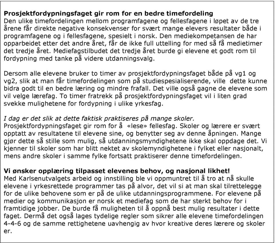 Den mediekompetansen de har opparbeidet etter det andre året, får de ikke full uttelling for med så få medietimer det tredje året.