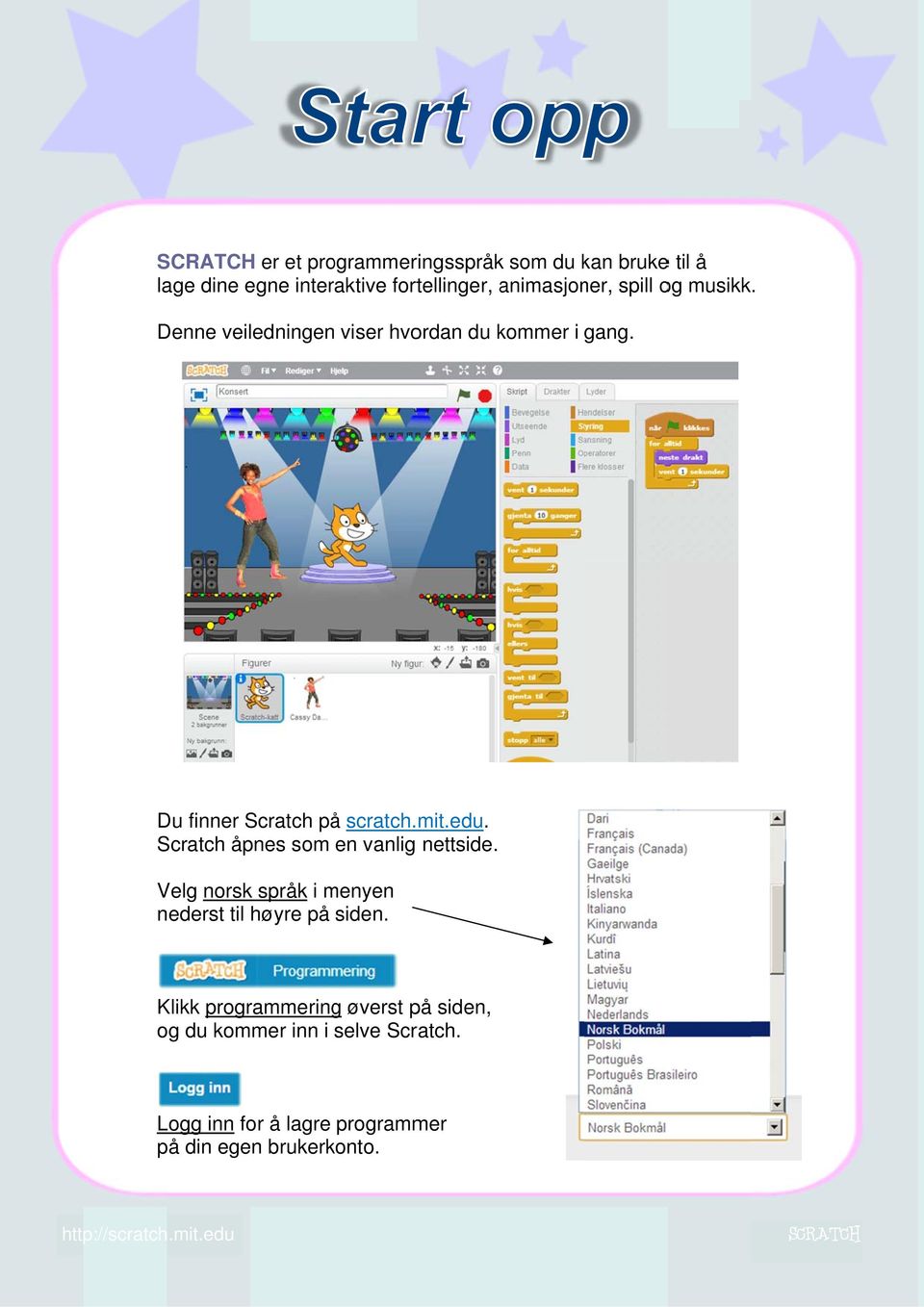 Scratch åpnes som en vanlig nettside. Velg norsk språk i menyen nederst til høyre på siden.