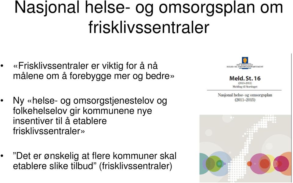 omsorgstjenestelov og folkehelselov gir kommunene nye insentiver til å etablere