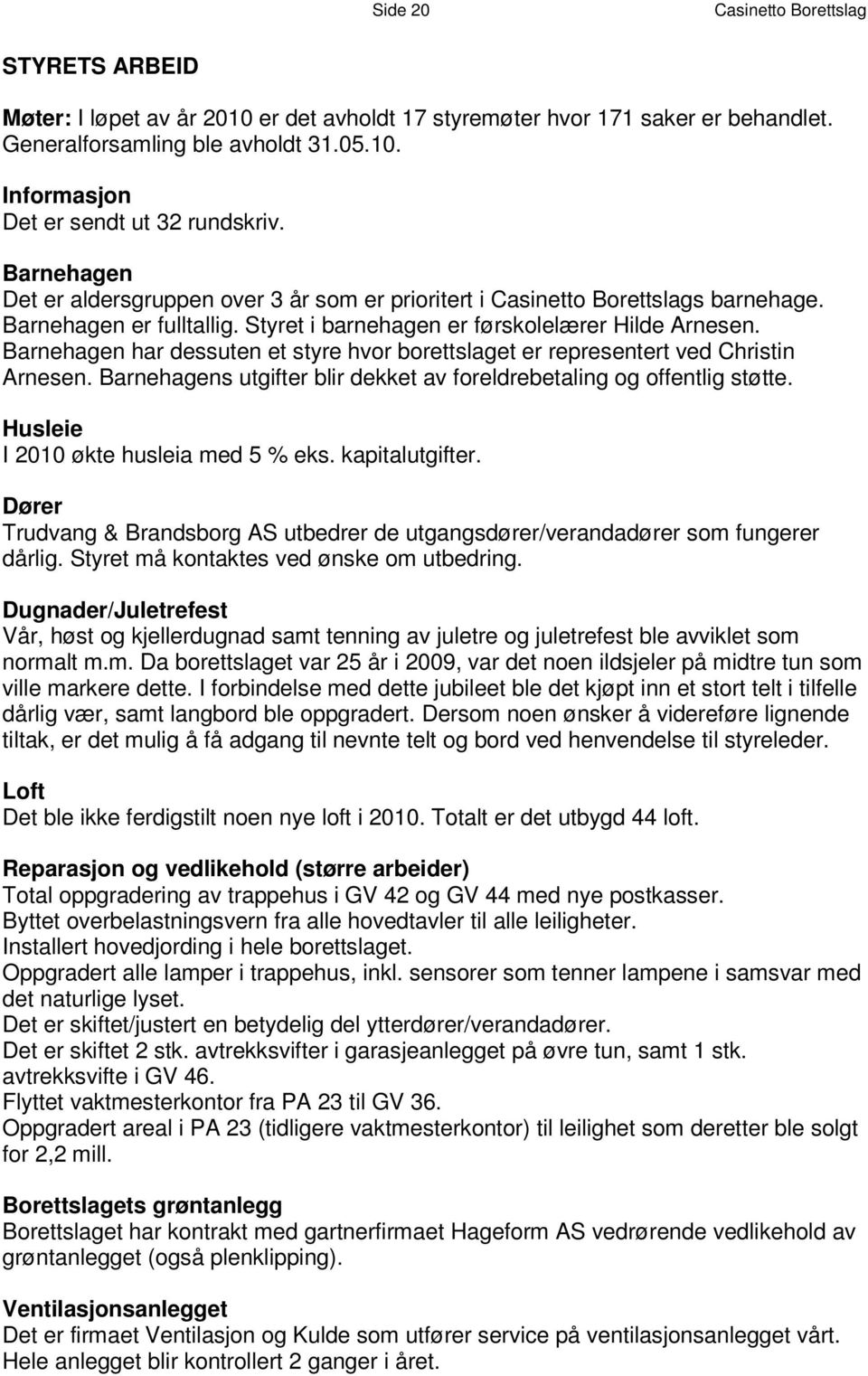 B a r n e h a g e n D e t e r a l d e r s g r u p p e n o v e r 3 å r s om e r p r i o r i t e rt i C a s i n e t t o B o r e t t s l ag s b a r n e h a g e.