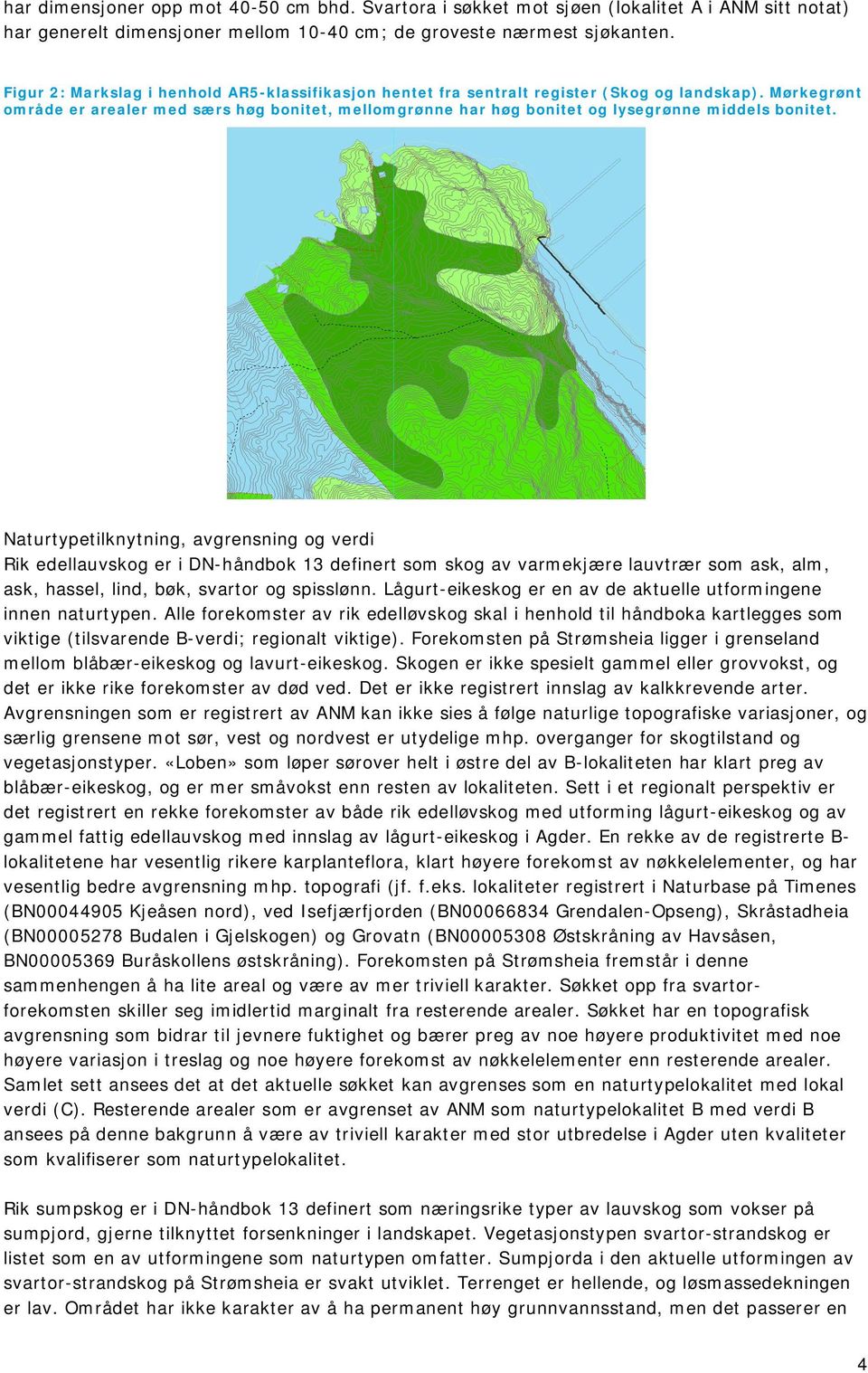 Mørkegrønt område er arealer med særs høg bonitet, mellomgrønne har høg bonitet og lysegrønne middels bonitet.