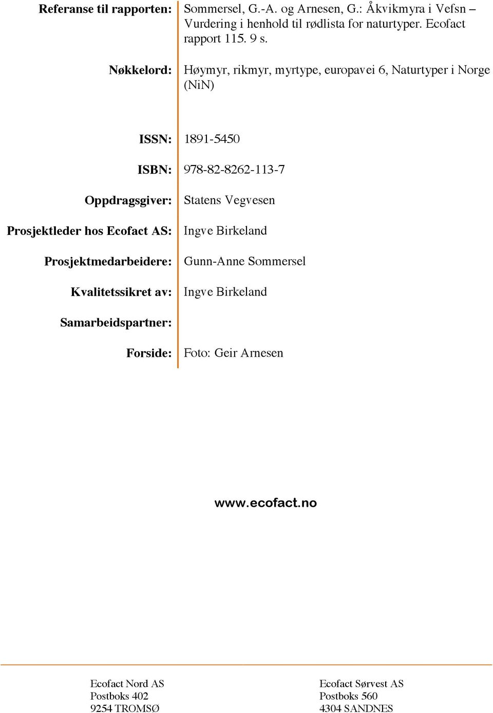 Statens Vegvesen Prosjektleder hos Ecofact AS: Ingve Birkeland Prosjektmedarbeidere: Gunn-Anne Sommersel Kvalitetssikret av: