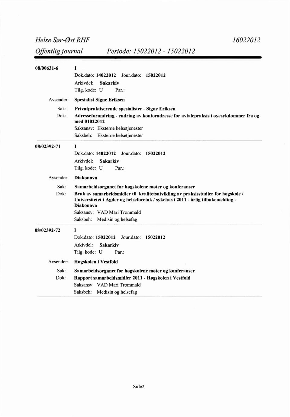 for høgskole / Universitetet i Agder og helseforetak / sykehus i 2011 - årlig tilbakemelding - Diakonova VAD Mari Trommald Medisin og helsefag 08/02392-72