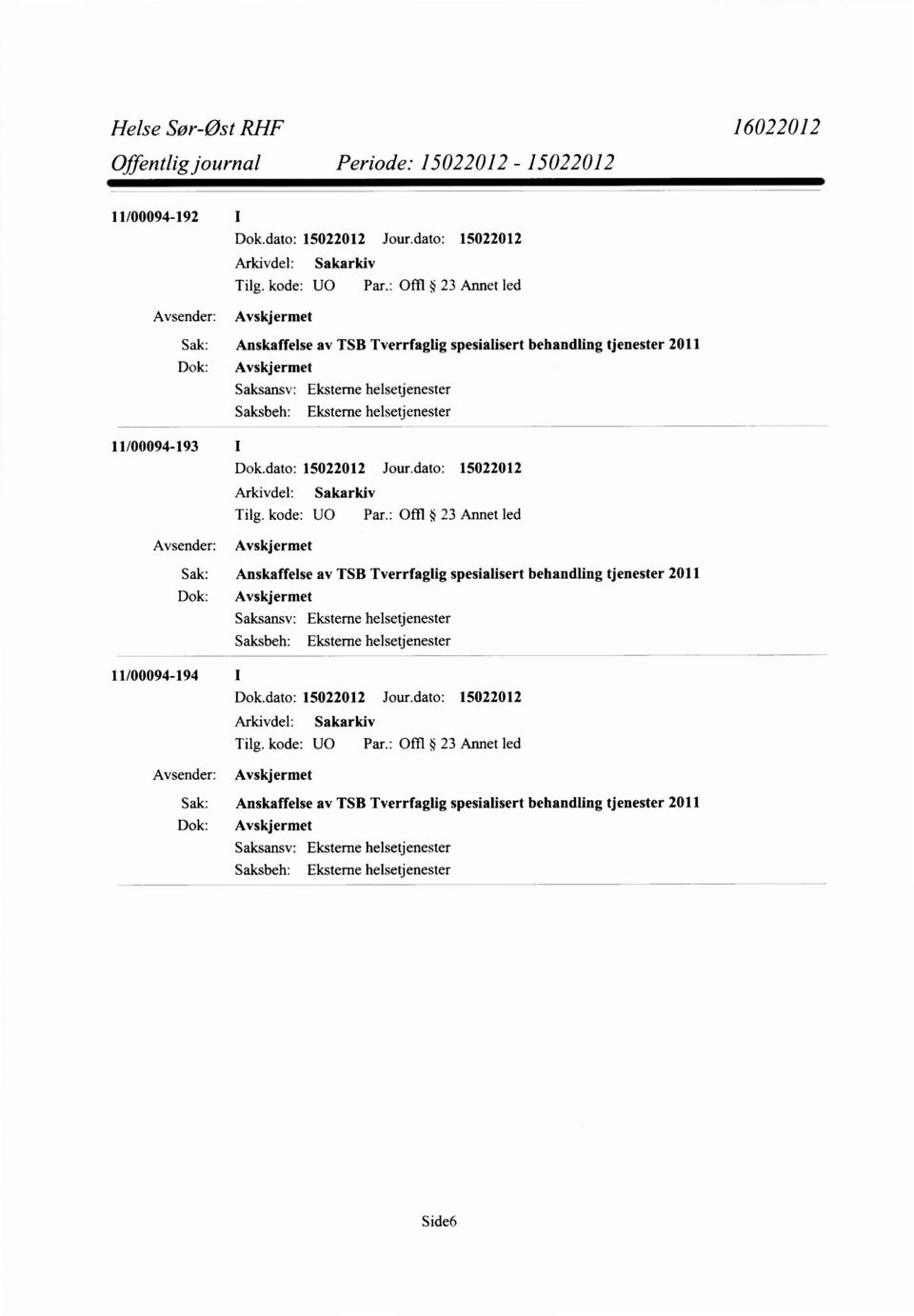 av TSB Tverrfaglig spesialisert behandling tjenester 2011 Avskjermet 11/00094-194 I 0 Offl 23