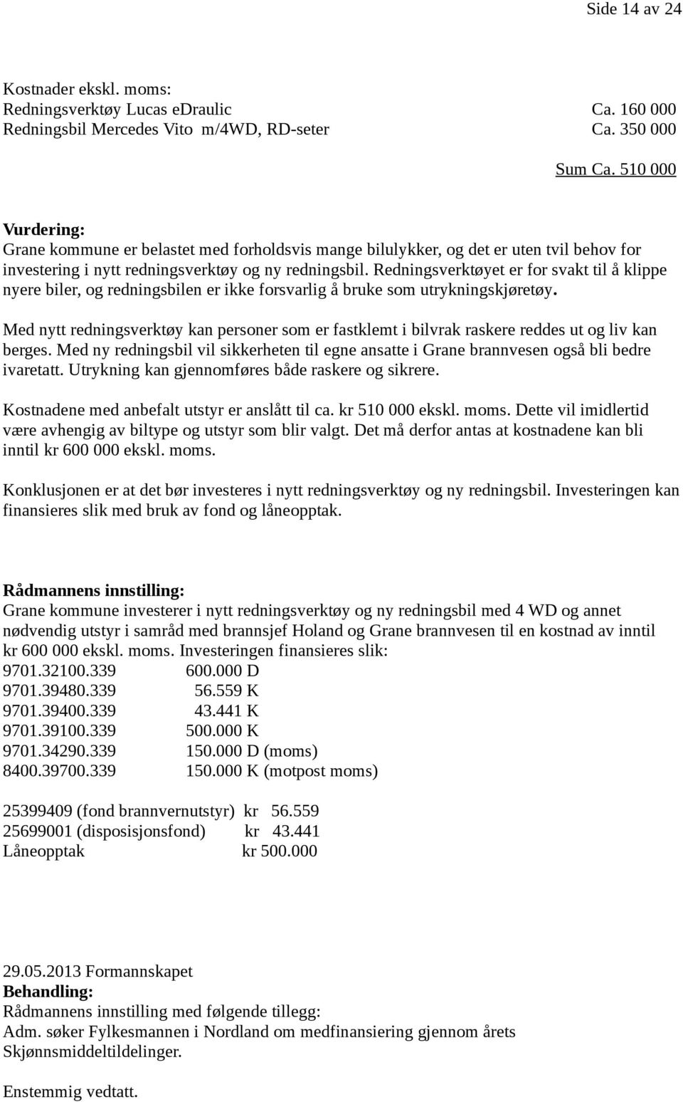 Redningsverktøyet er for svakt til å klippe nyere biler, og redningsbilen er ikke forsvarlig å bruke som utrykningskjøretøy.