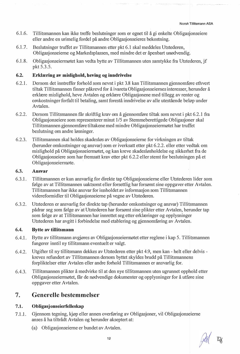 Obigasjonseierrnøtet kan vedta bytte av Tiitsmannen uten samtykke fra Utstederen, jf pkt 5.3.5. Erkæring av misighod, heving og inndrivese Dersom det inntreffer forhod som nevnt i pkt 3.