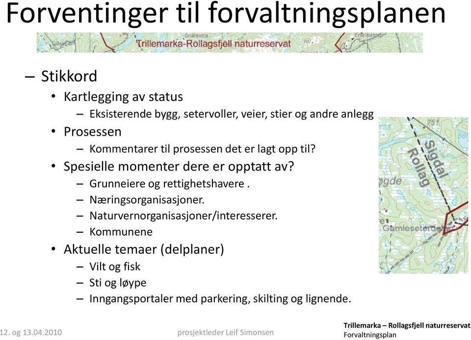 Spesielle momenter dere er opptatt av? Grunneiere og rettighetshavere. Næringsorganisasjoner.