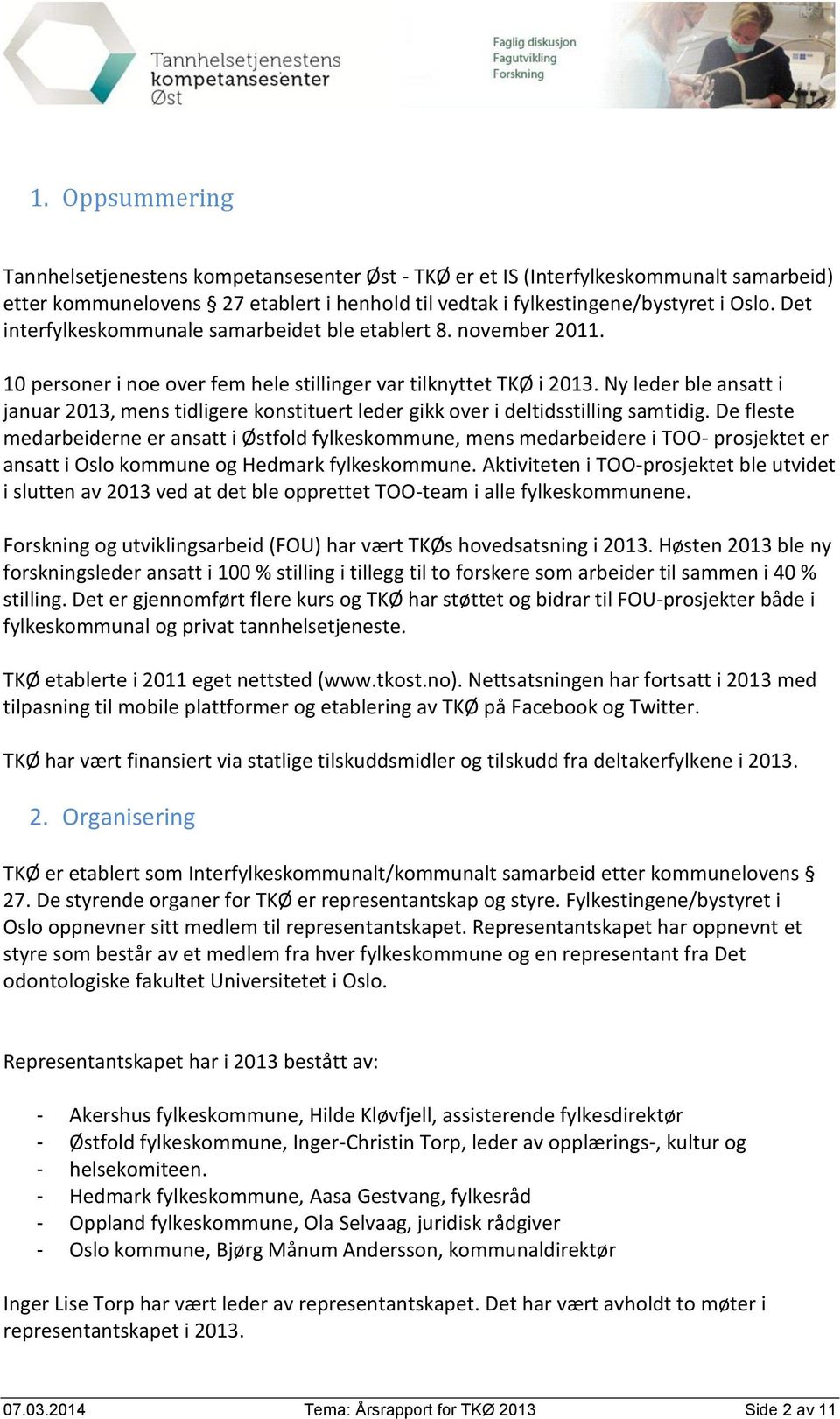 Ny leder ble ansatt i januar 2013, mens tidligere konstituert leder gikk over i deltidsstilling samtidig.