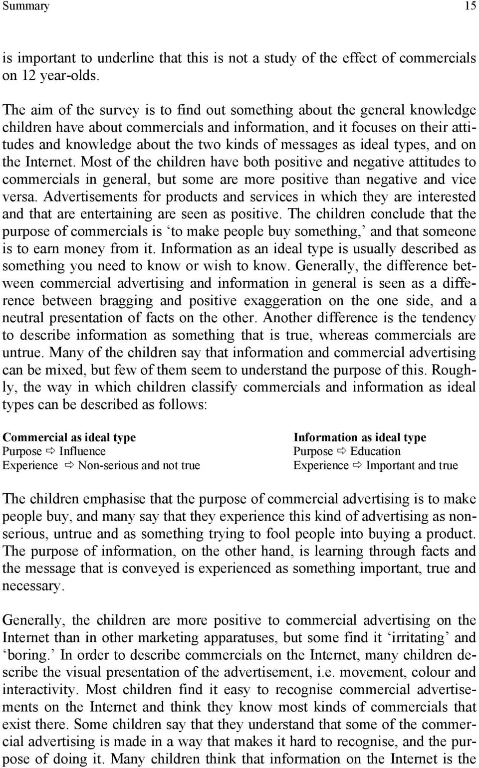 messages as ideal types, and on the Internet. Most of the children have both positive and negative attitudes to commercials in general, but some are more positive than negative and vice versa.
