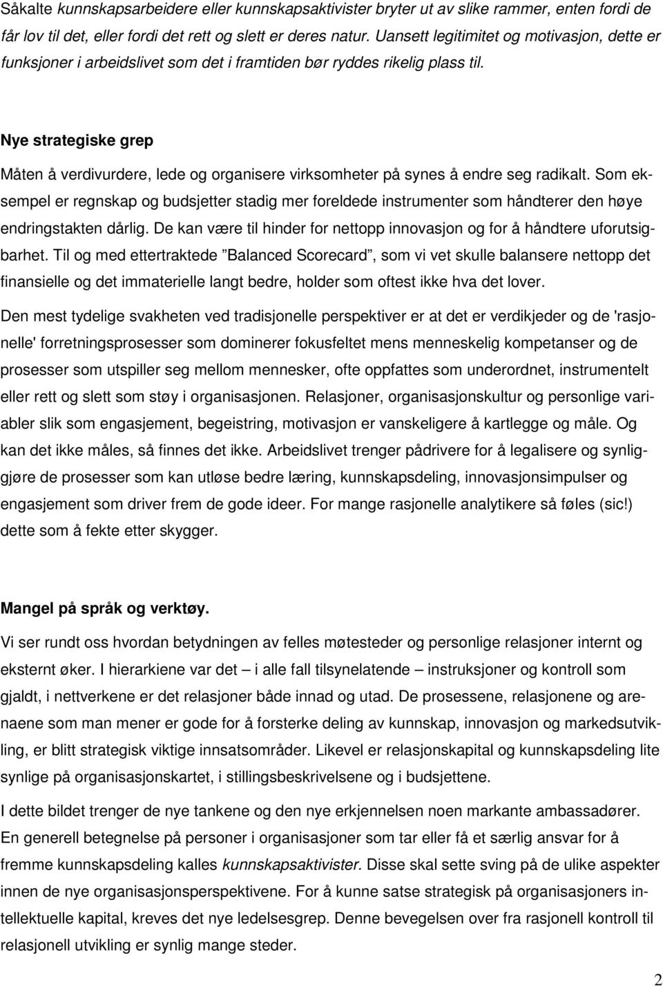 Nye strategiske grep Måten å verdivurdere, lede og organisere virksomheter på synes å endre seg radikalt.