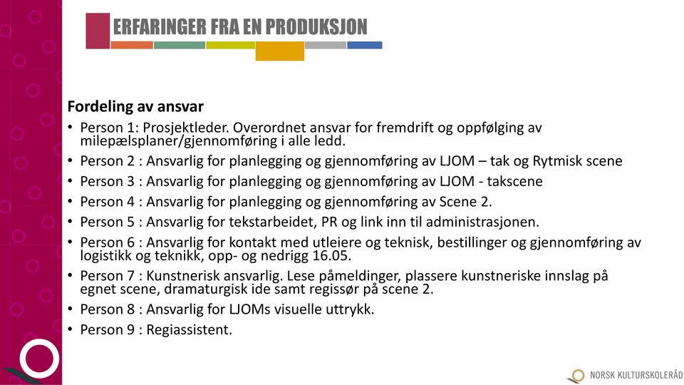 gjennomføring av Scene 2. Person 5 : Ansvarlig for tekstarbeidet, PR og link inn til administrasjonen.