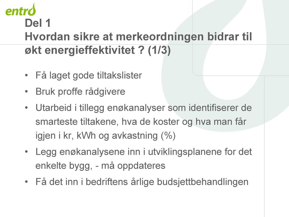 identifiserer de smarteste tiltakene, hva de koster og hva man får igjen i kr, kwh og avkastning