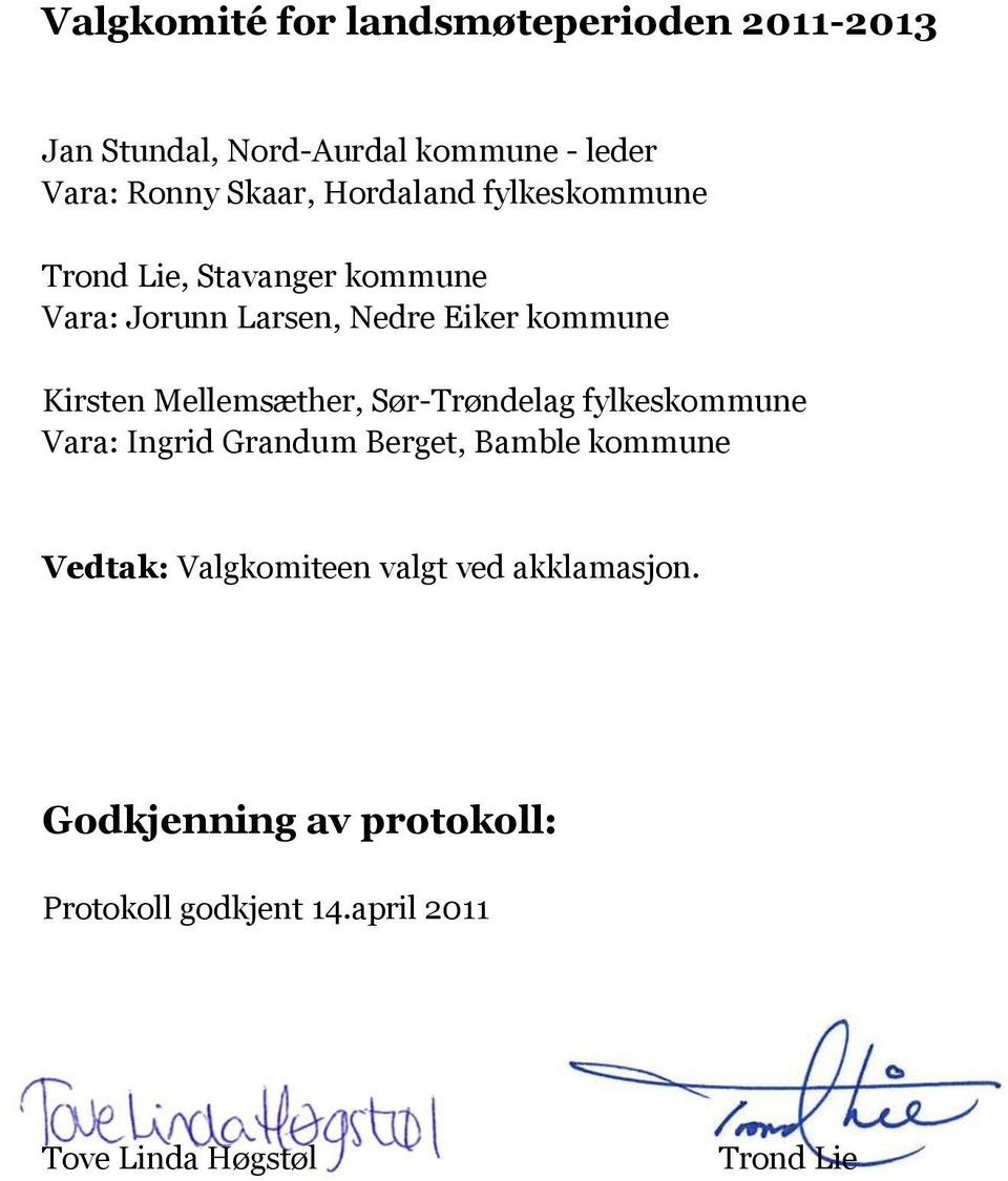 Mellemsæther, Sør-Trøndelag fylkeskommune Vara: Ingrid Grandum Berget, Bamble kommune Valgkomiteen