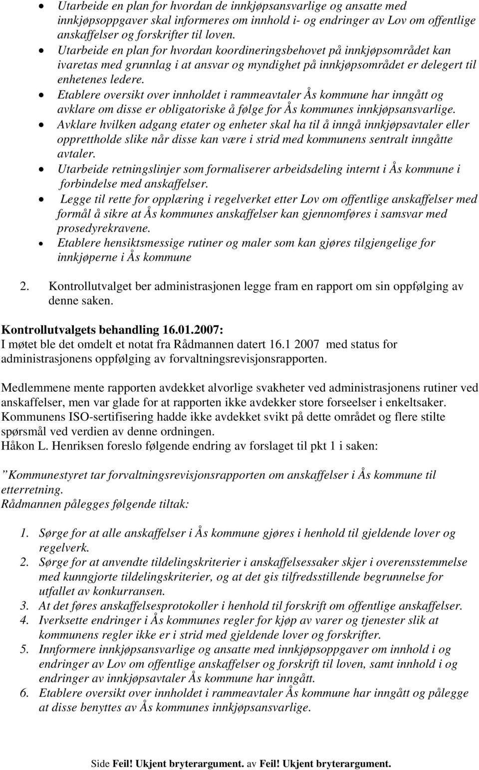 Etablere oversikt over innholdet i rammeavtaler Ås kommune har inngått og avklare om disse er obligatoriske å følge for Ås kommunes innkjøpsansvarlige.