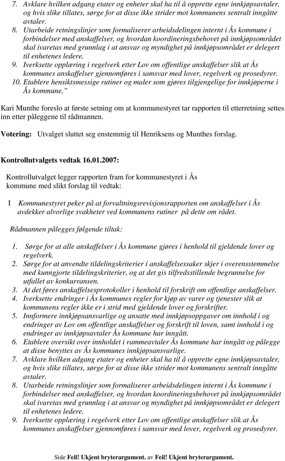 ansvar og myndighet på innkjøpsområdet er delegert til enhetenes ledere. 9.