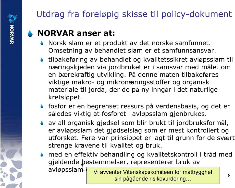 På denne måten tilbakeføres viktige makro- og mikronæringsstoffer og organisk materiale til jorda, der de på ny inngår i det naturlige kretsløpet.