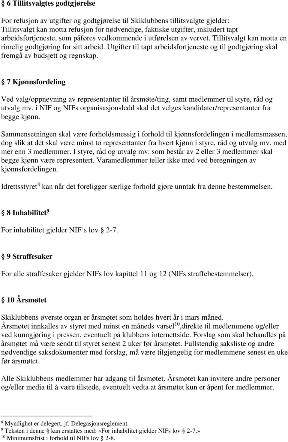 Utgifter til tapt arbeidsfortjeneste og til godtgjøring skal fremgå av budsjett og regnskap.