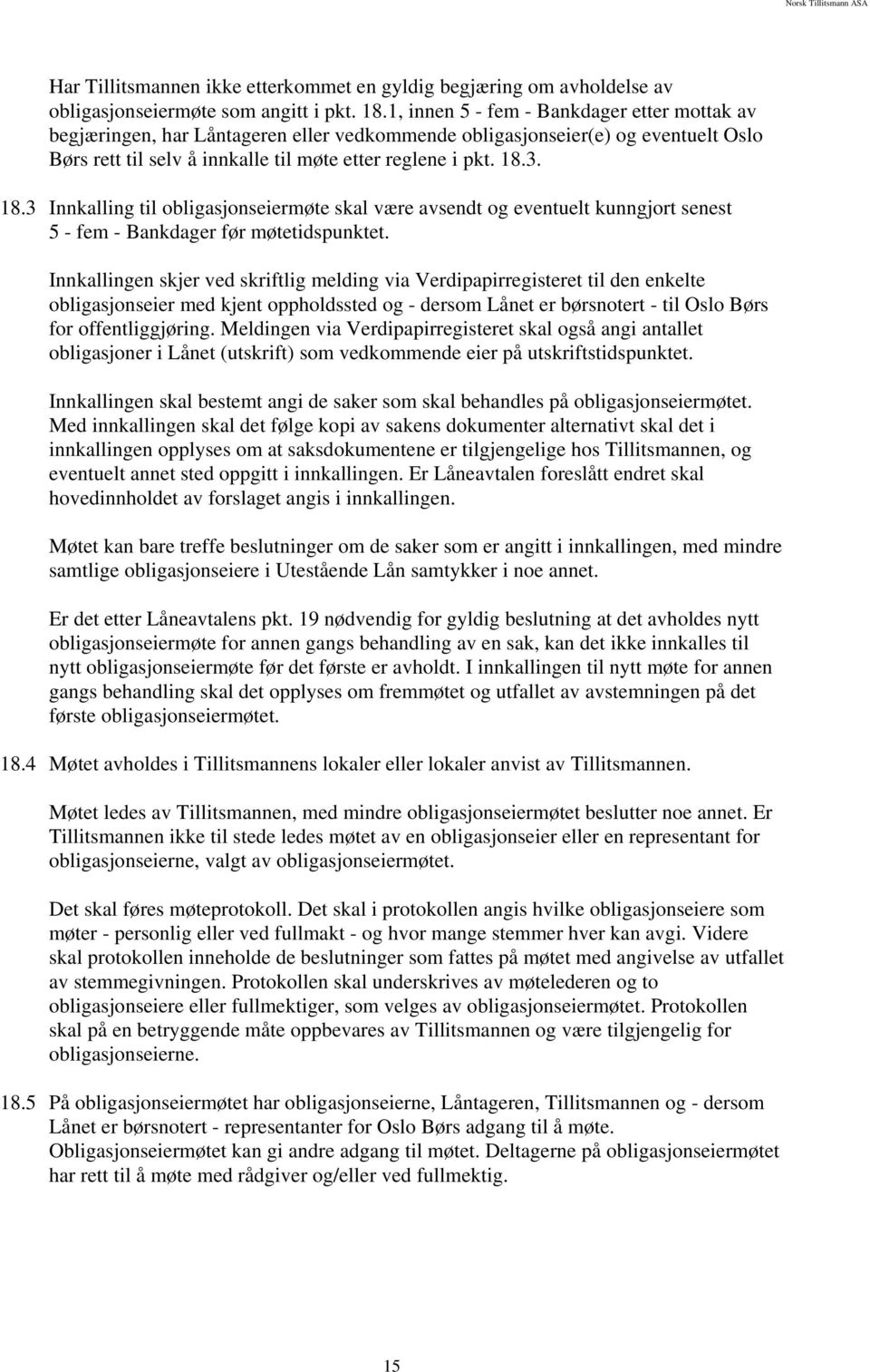 3. 18.3 Innkalling til obligasjonseiermøte skal være avsendt og eventuelt kunngjort senest 5 - fem - Bankdager før møtetidspunktet.