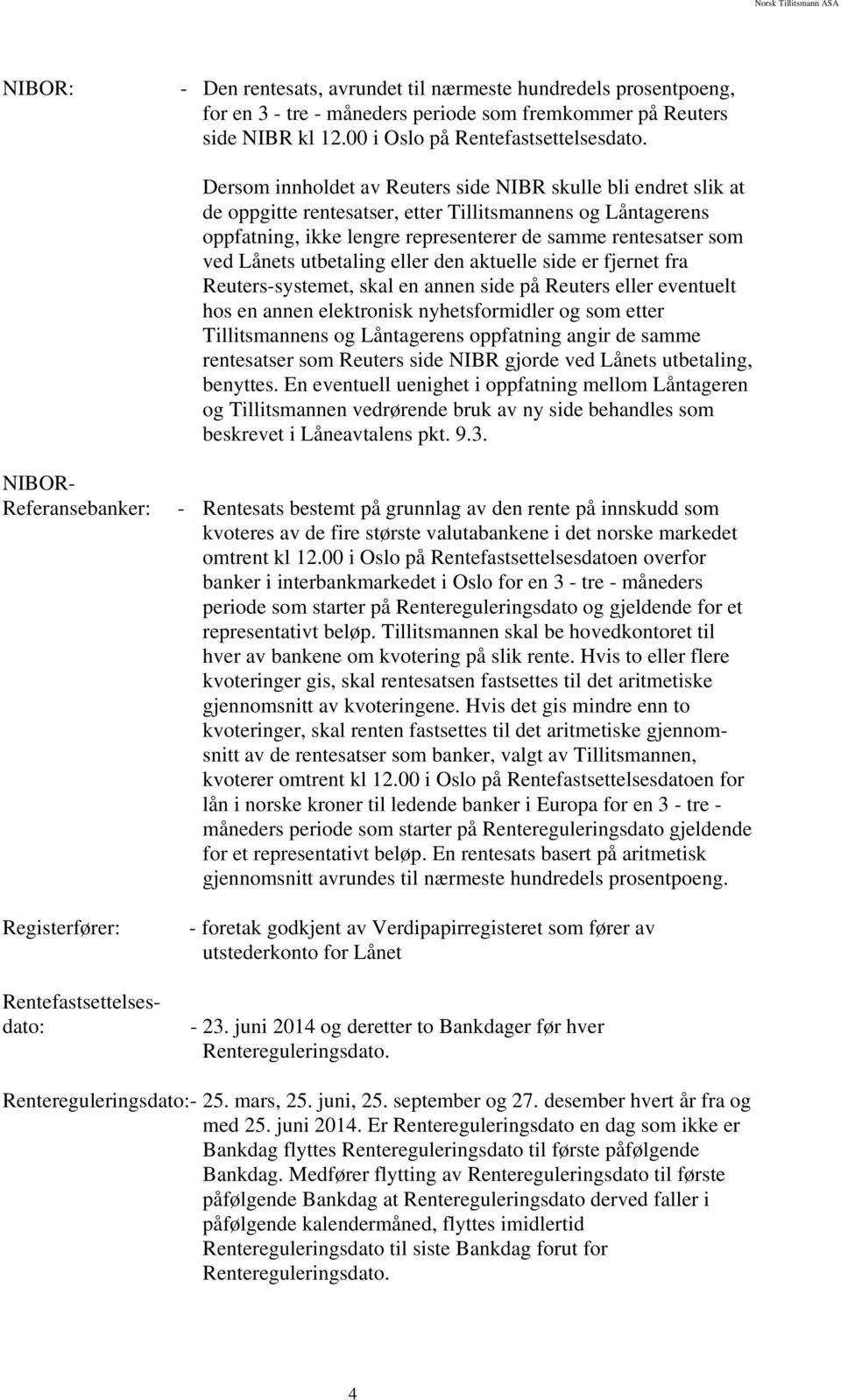 utbetaling eller den aktuelle side er fjernet fra Reuters-systemet, skal en annen side på Reuters eller eventuelt hos en annen elektronisk nyhetsformidler og som etter Tillitsmannens og Låntagerens