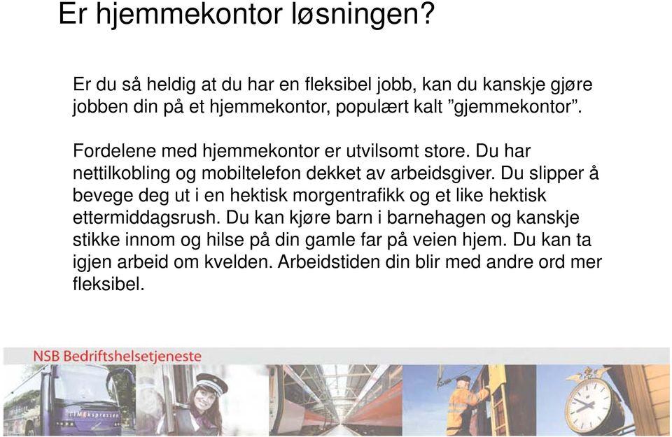 Fordelene med hjemmekontor er utvilsomt store. Du har nettilkobling og mobiltelefon dekket av arbeidsgiver.