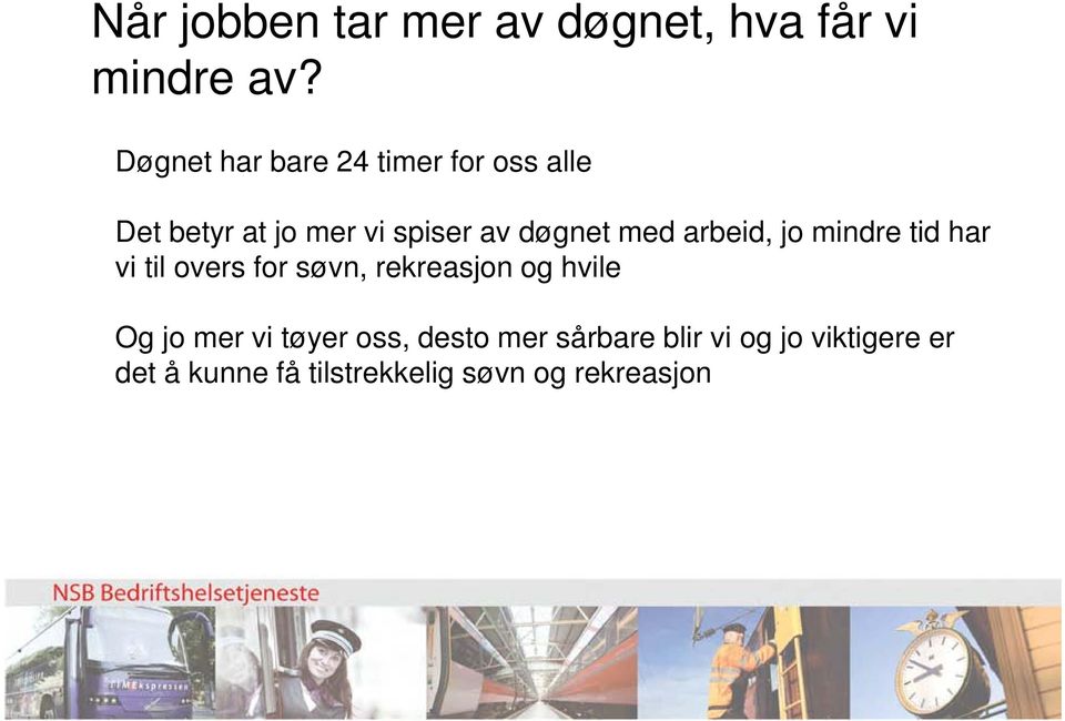 med arbeid, jo mindre tid har vi til overs for søvn, rekreasjon og hvile Og jo