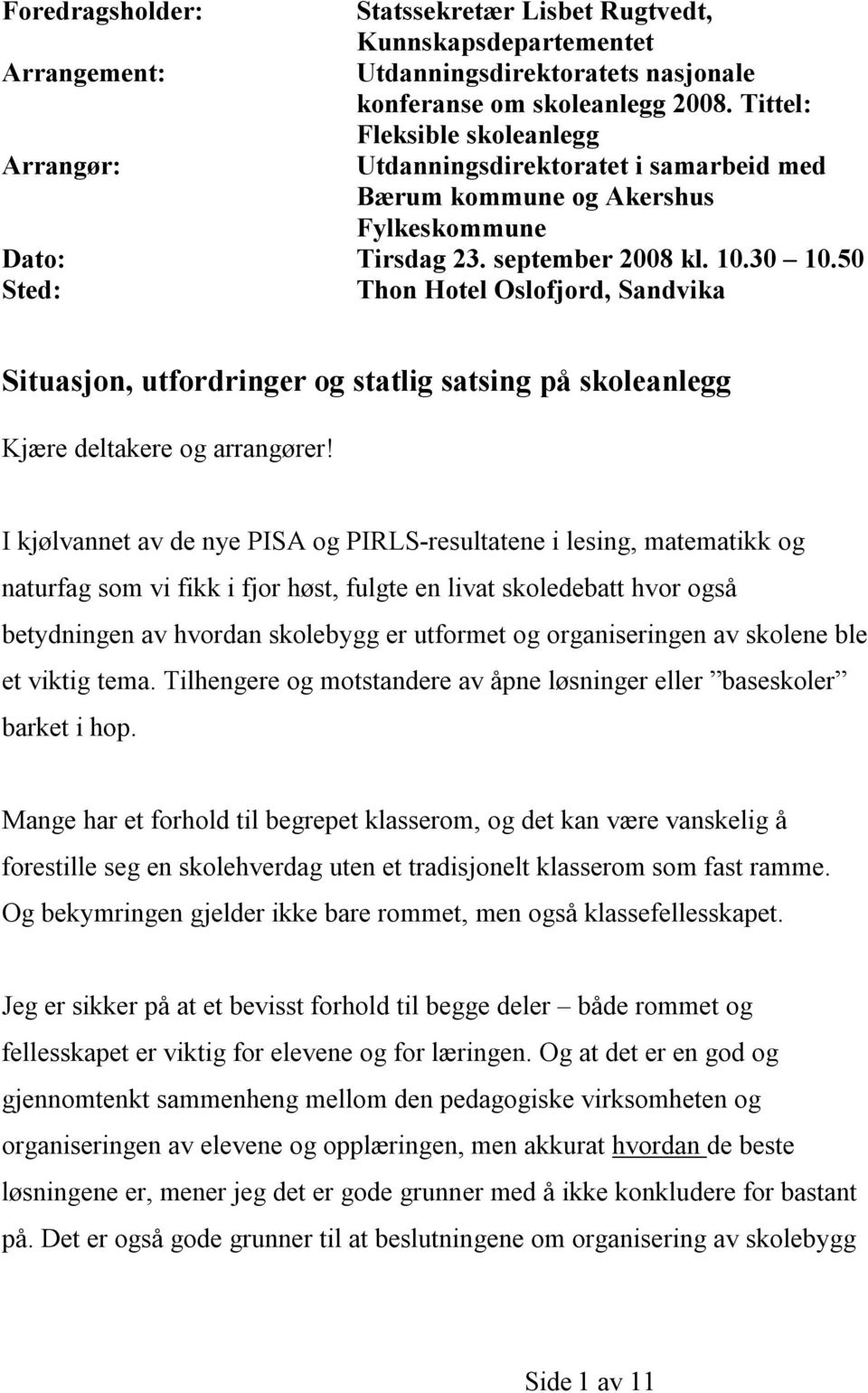 50 Sted: Thon Hotel Oslofjord, Sandvika Situasjon, utfordringer og statlig satsing på skoleanlegg Kjære deltakere og arrangører!