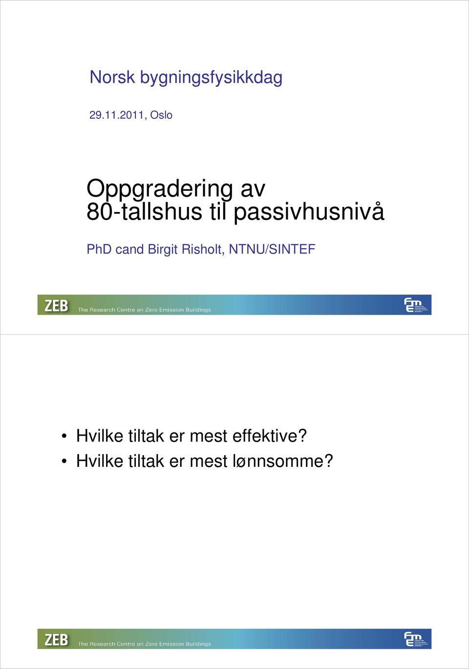 passivhusnivå i PhD cand Birgit Risholt,