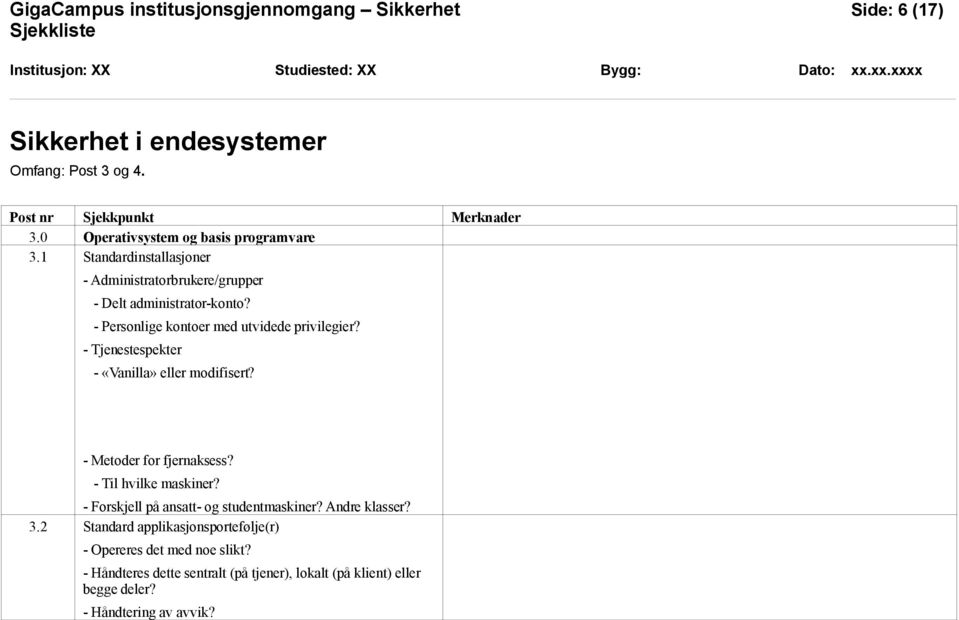 - Tjenestespekter - «Vanilla» eller modifisert? - Metoder for fjernaksess? - Til hvilke maskiner? - Forskjell på ansatt- og studentmaskiner?