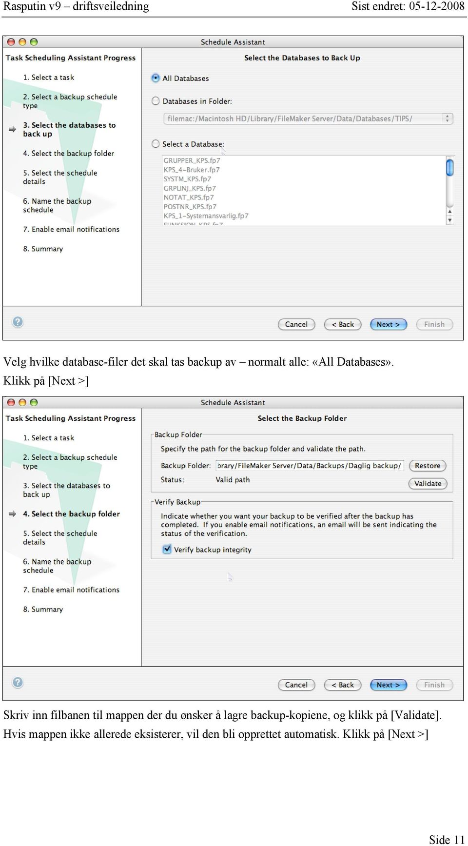 Klikk på [Next >] Skriv inn filbanen til mappen der du ønsker å lagre backup-kopiene,