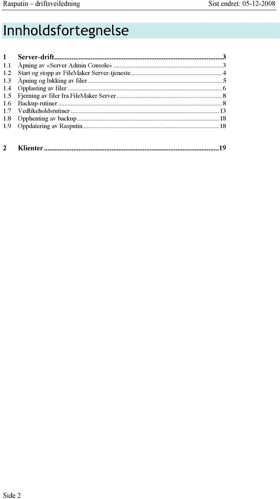 3 Åpning og lukking av filer...5 1.4 Opplasting av filer...6 1.5 Fjerning av filer fra FileMaker Server...8 1.