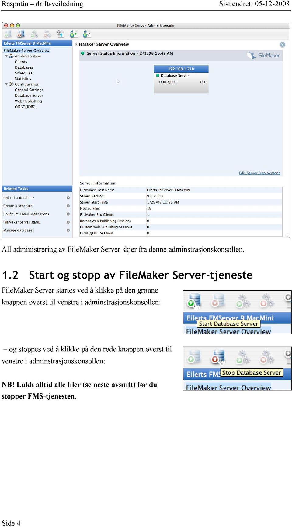 2 Start og stopp av FileMaker Server-tjeneste FileMaker Server startes ved å klikke på den grønne knappen øverst
