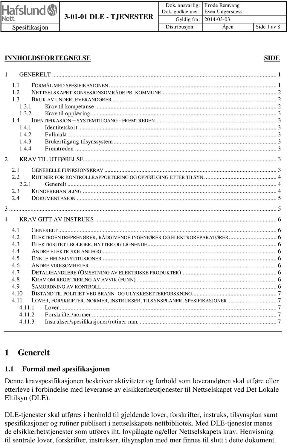 4 IDENTIFIKASJON SYSTEMTILGANG - FREMTREDEN... 3 1.4.1 Identitetskort... 3 1.4.2 Fullmakt... 3 1.4.3 Brukertilgang tilsynssystem... 3 1.4.4 Fremtreden... 3 2 KRAV TIL UTFØRELSE... 3 2.1 GENERELLE FUNKSJONSKRAV.