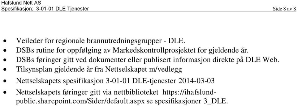 DSBs føringer gitt ved dokumenter eller publisert informasjon direkte på DLE Web.