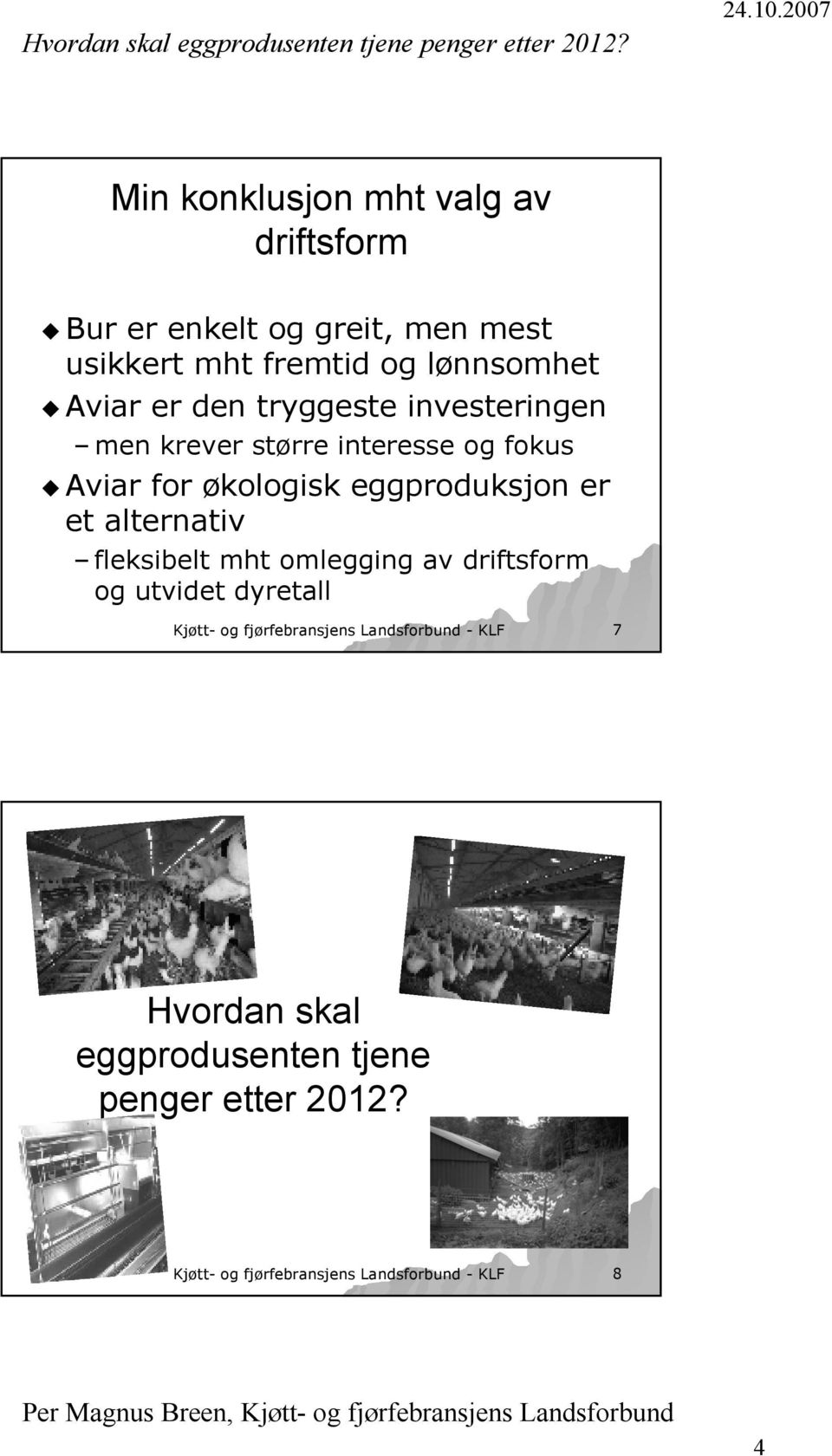 er et alternativ fleksibelt mht omlegging av driftsform og utvidet dyretall Kjøtt- og fjørfebransjens