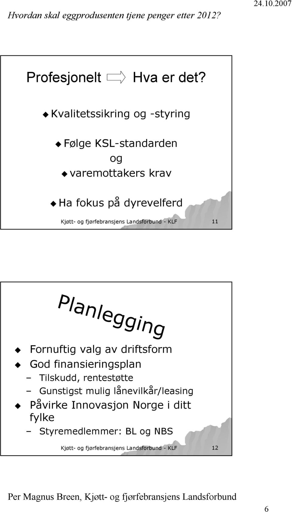 Kjøtt- og fjørfebransjens Landsforbund - KLF 11 Planlegging Fornuftig valg av driftsform God