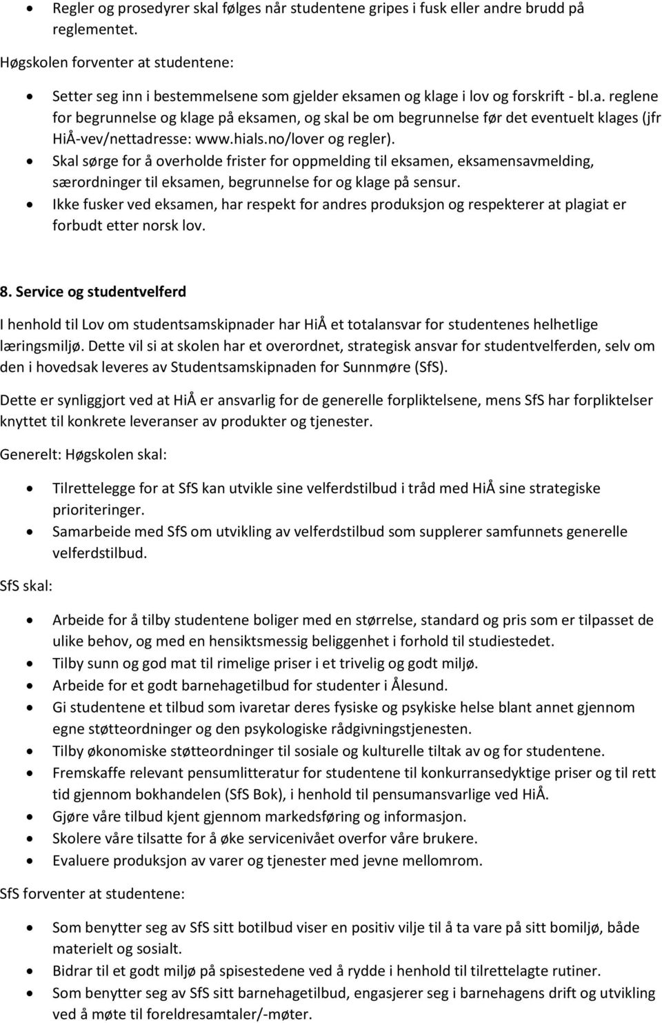 hials.no/lover og regler). Skal sørge for å overholde frister for oppmelding til eksamen, eksamensavmelding, særordninger til eksamen, begrunnelse for og klage på sensur.