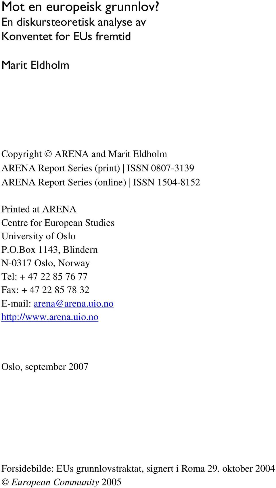 ISSN 0807-3139 ARENA Report Series (online) ISSN 1504-8152 Printed at ARENA Centre for European Studies University of Os