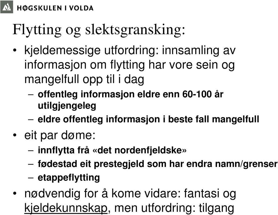 informasjon i beste fall mangelfull eit par døme: innflytta frå «det nordenfjeldske» fødestad eit prestegjeld