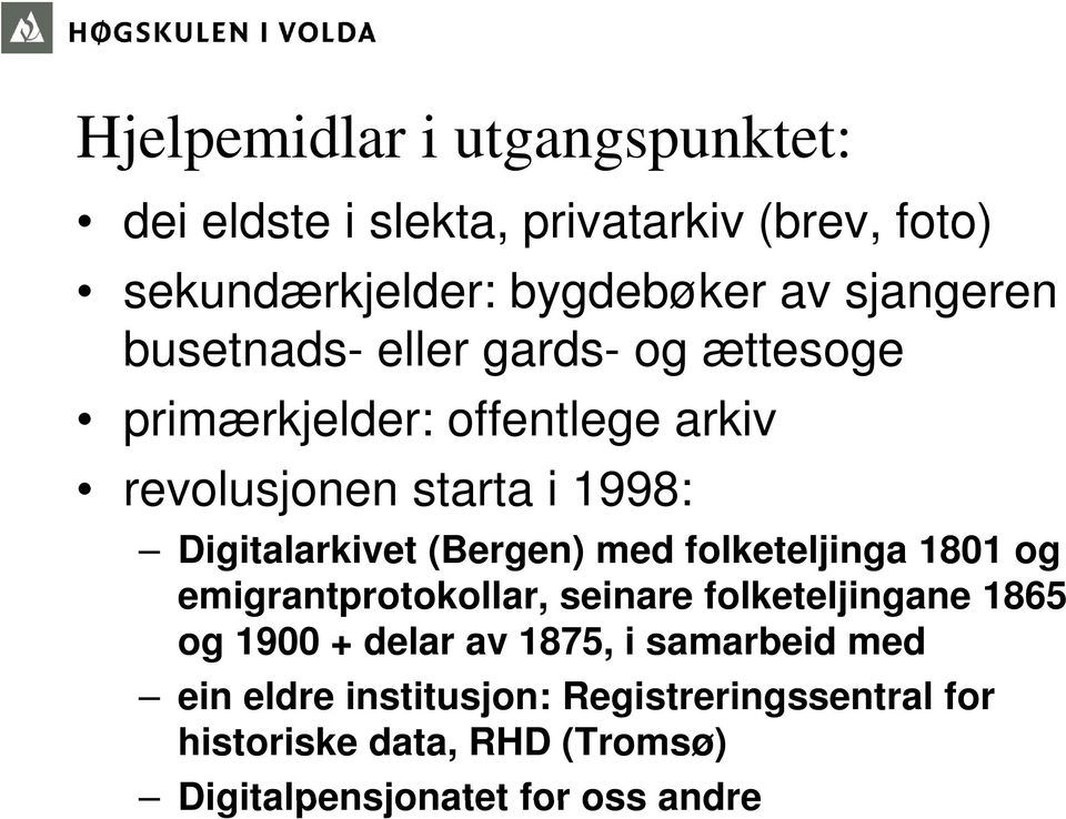 (Bergen) med folketeljinga 1801 og emigrantprotokollar, seinare folketeljingane 1865 og 1900 + delar av 1875, i