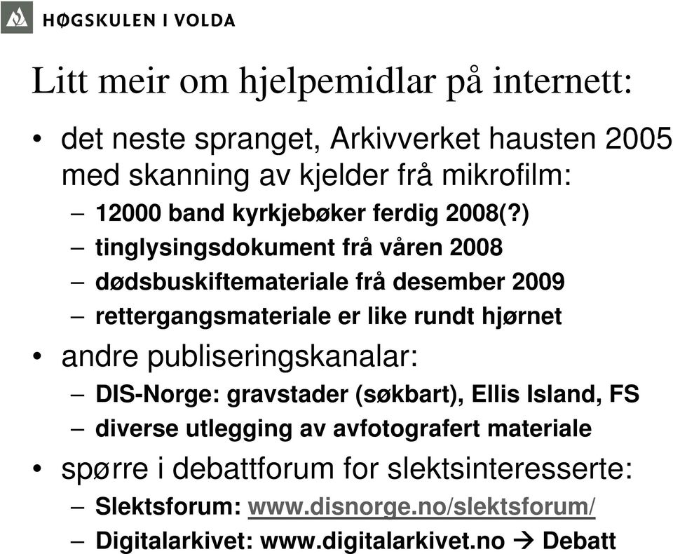 ) tinglysingsdokument frå våren 2008 dødsbuskiftemateriale frå desember 2009 rettergangsmateriale er like rundt hjørnet andre